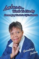 And It Is So - Words To Live By Encouraging Words for Life's Moments 1093268034 Book Cover