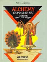 Alchemy, the Golden Art: The Secrets of the Oldest Engima 8873010253 Book Cover