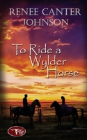 To Ride a Wylder Horse 1509243968 Book Cover