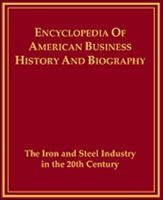 Iron and Steel in the Twentieth Century (Encyclopedia of American Business History and Biography) 0816021953 Book Cover