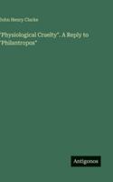 "Physiological Cruelty". A Reply to "Philantropos" 3563674612 Book Cover