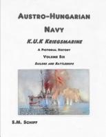 Austro-Hungarian Navy K.u.K Kriegsmarine A Pictorial History Volum Six: Sailors and Battleships 1080424822 Book Cover