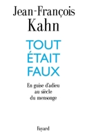 Tout etait faux: En guise d'adieu au siecle du mensonge 2213600325 Book Cover