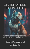 L'INTERVALLE QUANTIQUE: Un thriller quantique entre science et conscience B0FVVKGY6L Book Cover