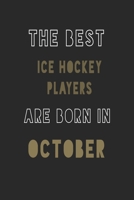 The Best Ice Hockey players are Born in October journal: 6*9 Lined Diary Notebook, Journal or Planner and Gift with 120 pages 1677374055 Book Cover