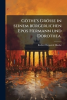 Göthe's Größe in seinem bürgerlichen Epos Hermann und Dorothea. 127932256X Book Cover