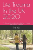 Life Trauma In the UK 2020: A Chinese Woman Who Was Taken to the Police Station Before Lockdown B08TLCJLGV Book Cover