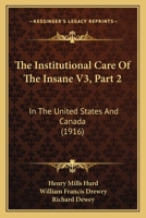 The Institutional Care Of The Insane V3, Part 2: In The United States And Canada 116724706X Book Cover