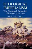 Ecological Imperialism: The Biological Expansion of Europe, 900-1900 (Studies in Environment and History) 0521456908 Book Cover