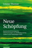 Neue Schöpfung: Systematisch-theologische Untersuchungen zur Hoffnung auf das "Leben in der zukünftigen Welt" 3788721480 Book Cover