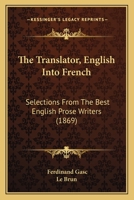 The Translator, English Into French: Selections From The Best English Prose Writers 1166598578 Book Cover