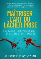Éloges pour Maîtriser l'Art du Lâcher Prise Sur la Douleur Émotionnelle et les Relations Toxiques : Éloges pour Maîtriser l'Art du Lâcher Prise Sur la Douleur Émotionnelle et les Relations Toxiques 1972127020 Book Cover