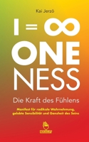 I = 8 . ONENESS . Die Kraft des Fühlens: Manifest für radikale Wahrnehmung, gelebte Sensibilität und Ganzheit des Seins. (German Edition) 3038340391 Book Cover