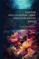 Tabulae phycologicae; oder, Abbildungen der tange 1245150391 Book Cover