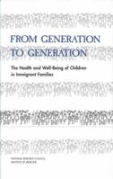 From Generation to Generation: The Health and Well-Being of Children in Immigrant Families 0309065615 Book Cover