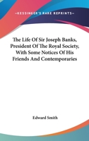 The Life of Sir Joseph Banks: President of the Royal Society, With Some Notices of His Friends and Contemporaries 1279420022 Book Cover