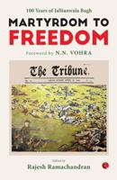 Martyrdom to Freedom: 100 Years of Jallianwala Bagh 9353334616 Book Cover
