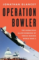 Operation Bowler: The Audacious Allied Bombing of Venice during World War II 1639369198 Book Cover