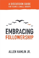 Embracing Followership: A Discussion Guide for Teams & Small Groups 1683590929 Book Cover