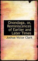 Onondaga;: Or, Reminiscences of earlier and later times; being a series of historical sketches relative to Onondaga; with notes on the several towns in the county, and Oswego 1241319243 Book Cover