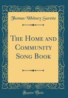 The Home and Community Song Book (Classic Reprint) B000J0RWE8 Book Cover