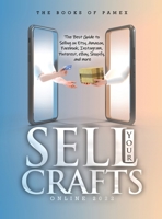 Sell Your Crafts Online 2022: The Best Guide to Selling on Etsy, Amazon, Facebook, Instagram, Pinterest, eBay, Shopify, and More 1803343249 Book Cover