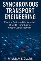 Synchronous Transport Engineering: Practical Design and Optimization of Digital Hierarchies for Modern Optical Networks B0FQ685BCV Book Cover