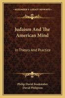 Judaism And The American Mind: In Theory And Practice 1162990899 Book Cover