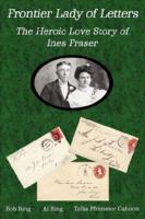 Frontier Lady of Letters - The Heroic Love Story of Ines Fraser 1587367750 Book Cover