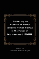Lecturing on Aspects of Mercy towards Human Beings in The Person of Muhammad PBUH 4071481595 Book Cover