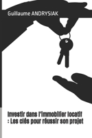 Investir dans l'immobilier locatif: Les clés pour réussir son projet B0BYRCVHDQ Book Cover