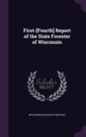 First-[Fourth] Report of the State Forester of Wisconsin 1246618303 Book Cover