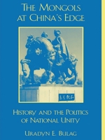The Mongols at China's Edge: History and the Politics of National Unity 0742511448 Book Cover