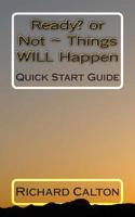 Ready? or Not Things Will Happen: Quick Start Guide 1496022947 Book Cover