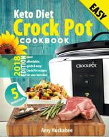 Keto Diet Crock Pot Cookbook 2018: Most Affordable, Quick & Easy Slow Cooker Recipes for Fast & Healthy Weight Loss on the Ketogenic Diet 1722660872 Book Cover