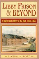 Libby Prison and Beyond : A Union Staff Officer in the East, 1862-1865 157249123X Book Cover