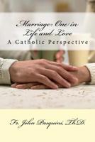 Marriage: One in Life and Love: A Catholic Perspective 1985620944 Book Cover