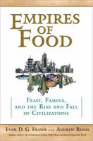 Empires of Food: Feast, Famine, and the Rise and Fall of Civilization 009953472X Book Cover