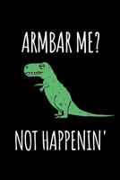 Armbar Me? Not Happenin': Funny Bjj Joke, Brazilian Jiu Jitsu Journal. Lined Notebook 1093748087 Book Cover