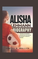 ALISHA LEHMANN: The Rise of a Football Fearless Star From Passion to Stardom in Women Football B0F199HY1X Book Cover