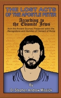 The Lost Acts of the Apostle Peter according to the Ebionite Jews: from the Ancient Sources Preserved within the Recognitions and Homilies of Clement of Rome B0DZTPQLRP Book Cover
