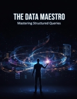 The Data Maestro: Mastering Structured Queries B0FZV65MPV Book Cover