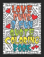 Love Puns & Fun Quote Coloring Book: Adult Coloring Books, Good for Stress Releasing, Anti-Anxiety, Relaxation; Gift Ideas for Birthday, Valentine's D B08VLWRZ4N Book Cover