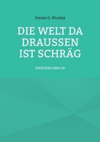 Die Welt da draußen ist schräg: Gedichte oder so (German Edition) 3695720158 Book Cover