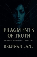 Fragments of Truth (Detective Grace Elliott) B0F9ZYFC6R Book Cover
