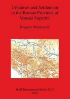 Urbanism and Settlement in the Roman Province of Moesia Superior 1407309544 Book Cover