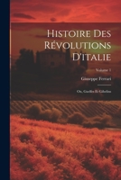 Histoire Des Révolutions D'italie; Ou, Guelfes Et Gibelins; Volume 1 1021682861 Book Cover
