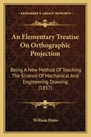 An Elementary Treatise on Orthographic Projection 1017065837 Book Cover