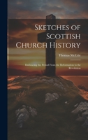 Sketches of Scottish Church History: Embracing the Period From the Reformation to the Revolution 1020637749 Book Cover