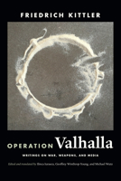 Operation Valhalla: Writings on War, Weapons, and Media 147801184X Book Cover